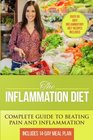 The Inflammation Diet: Complete Guide to Beating Pain and Inflammation with Over 50 Anti-Inflammatory Diet Recipes Included