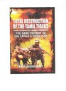Total Destruction of the Tamil Tigers The Rare Victory of Sri Lanka's Long War