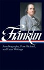 Benjamin Franklin: Autobiography, Poor Richard: Autobiography, Poor Richard, and Later Writings (Library of America)
