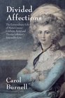 Divided Affections The Extraordinary Life of Maria Cosway Celebrity Artist and Thomas Jefferson's Impossible Love