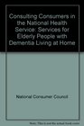 Consulting Consumers in the National Health Service Services for Elderly People with Dementia Living at Home
