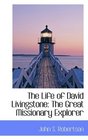 The Life of David Livingstone The Great Missionary Explorer