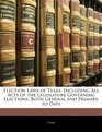 Election Laws of Texas Including All Acts of the Legislature Governing Elections Both General and Primary to Date