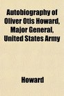 Autobiography of Oliver Otis Howard Major General United States Army
