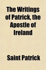 The Writings of Patrick the Apostle of Ireland