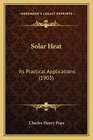 Solar Heat Its Practical Applications