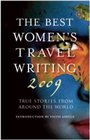 The Best Women's Travel Writing 2009 True Stories from Around the World