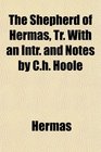 The Shepherd of Hermas Tr With an Intr and Notes by Ch Hoole