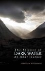 The Silence of Dark Water An Inner Journey