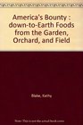 America's Bounty DownToEarth Foods from the Garden Orchard Field River and Ocean