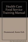 The Health Care Food Service Training Manual