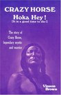 Crazy Horse Hoka Hey It is a Good Time to Die The Story of Crazy Horse Legendary Mystic and Warrior