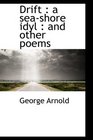 Drift a seashore idyl  and other poems