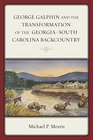 George Galphin and the Transformation of the GeorgiaSouth Carolina Backcountry