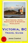 Victoria BC Travel Guide Sightseeing Hotel Restaurant  Shopping Highlights