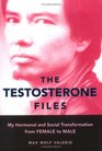 The Testosterone Files My Hormonal and Social Transformation from Female to Male
