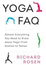 Yoga FAQ Almost Everything You Need to Know about Yogafrom Asanas to Yamas