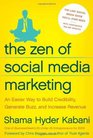 The Zen of Social Media Marketing An Easier Way to Build Credibility Generate Buzz and Increase Revenue