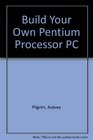 Build Your Own Pentium Processor PC and Save a Bundle