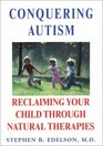Conquering Autism Reclaiming Your Child Through Natural Therapies