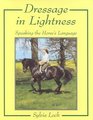 Dressage in Lightness Speaking the Horse's Language