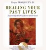 Healing Your Past Lives Exploring the Many Lives of the Soul