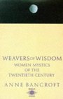 Weavers of Wisdom Women Mystics of the Twentieth Century