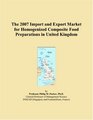 The 2007 Import and Export Market for Homogenized Composite Food Preparations in United Kingdom