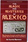 The Magic and Mysteries of Mexico; The Arcane Secrets and Occult Lore of the Ancient Mexicans And...