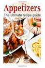 Appetizers The Ultimate Recipe Guide  Over 150 Appetizing Recipes