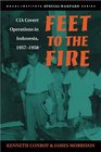 Feet to the Fire CIA Covert Operations in Indonesia 19571958