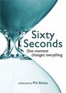 Sixty Seconds One Moment Changes Everything