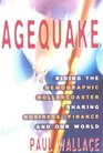 Agequake Riding the Demographic Rollercoaster Shaking Business Finance and Our World