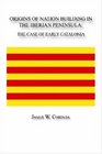 Origins of Nation Building in the Iberian Peninsula The Case of Early Catalonia