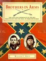 Brothers in Arms The Lives and Experiences of the Men Who Fought the Civil Way  In Their Own Words