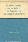 Studio Smarts How to Adapt to the Business of Desktop Publishing
