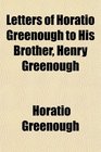 Letters of Horatio Greenough to His Brother Henry Greenough