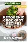 Ketogenic Crockpot Recipes Over 110 Ketogenic Recipes Low Carb Slow Cooker Meals Dump Dinners Recipes Quick  Easy Cooking Recipes Antioxidants  Weight Loss Transformation Book