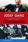 The Extraordinary Life of Josef Ganz The Jewish Engineer Behind Hitler's Volkswagen