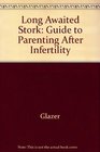Long Awaited Stork Guide to Parenting After Infertility