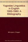 Yugoslav Linguistics in English 19001980 A Bibliography