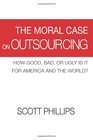 The Moral Case on Outsourcing How Good Bad or Ugly is it for America and the World
