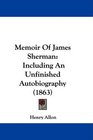 Memoir Of James Sherman Including An Unfinished Autobiography