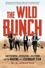 The Wild Bunch Sam Peckinpah a Revolution in Hollywood and the Making of a Legendary Film