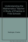 Understanding the Mathematics Teacher A Study of Practice in First Schools