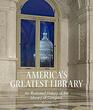 America's Greatest Library An Illustrated History of the Library of Congress