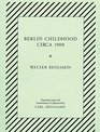 Berlin Childhood circa 1900 By Walter Benjamin