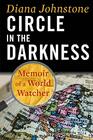 Circle in the Darkness Memoir of a World Watcher