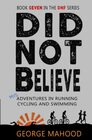 Did Not Believe Misadventures in Running Cycling and Swimming