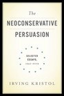 The Neoconservative Persuasion Selected Essays 19422009